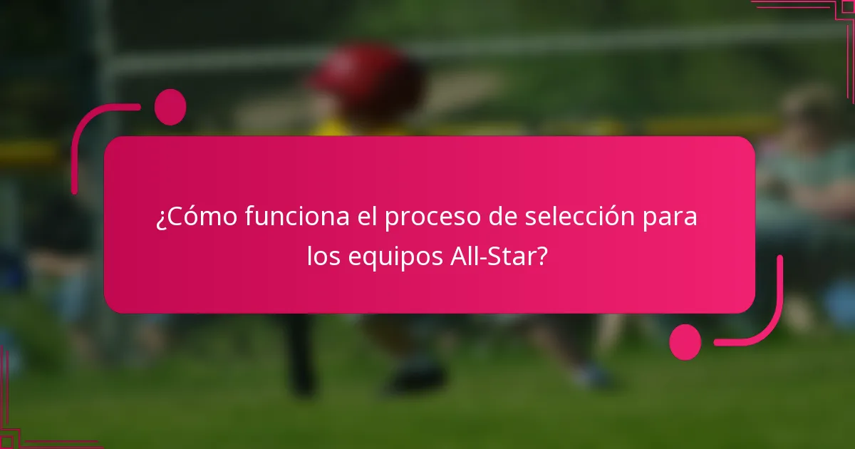 ¿Cómo funciona el proceso de selección para los equipos All-Star?