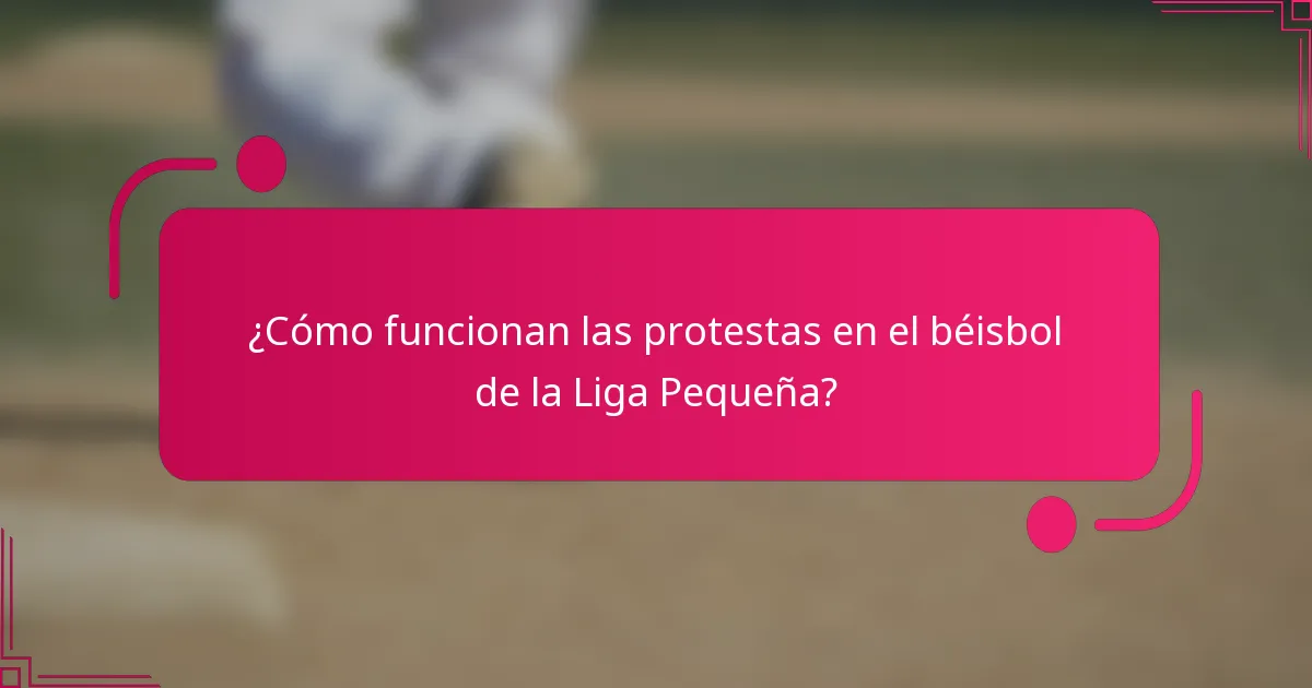 ¿Cómo funcionan las protestas en el béisbol de la Liga Pequeña?