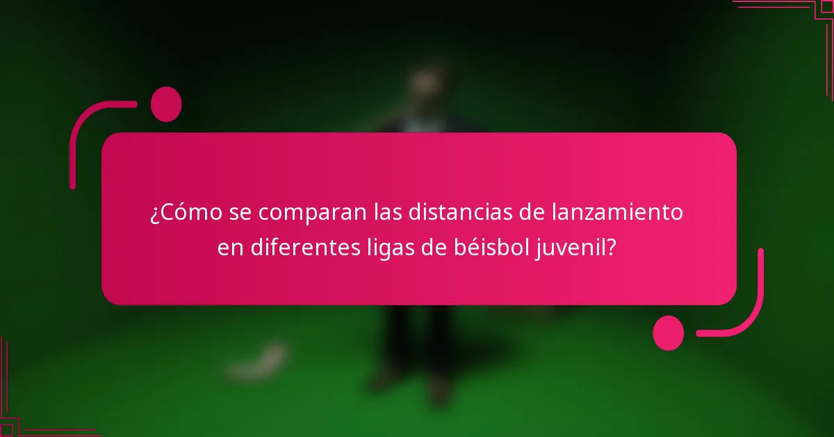 ¿Cómo se comparan las distancias de lanzamiento en diferentes ligas de béisbol juvenil?
