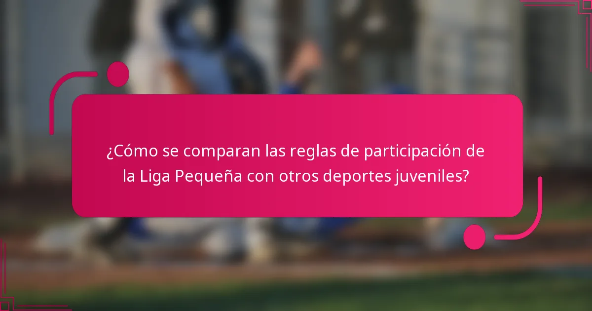 ¿Cómo se comparan las reglas de participación de la Liga Pequeña con otros deportes juveniles?