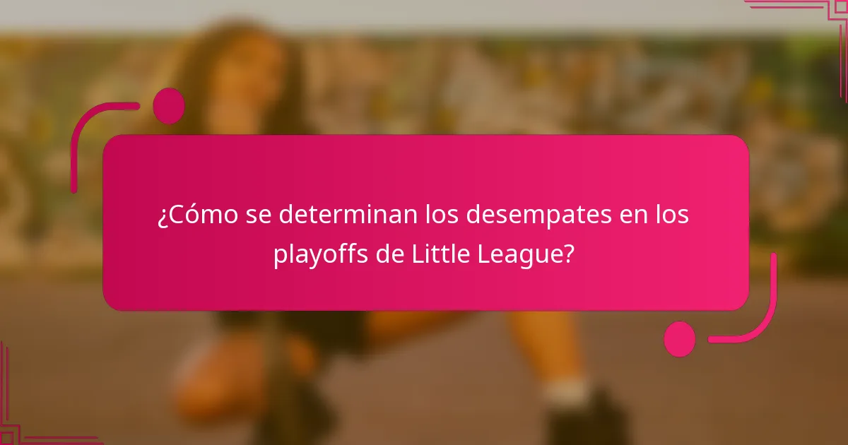 ¿Cómo se determinan los desempates en los playoffs de Little League?
