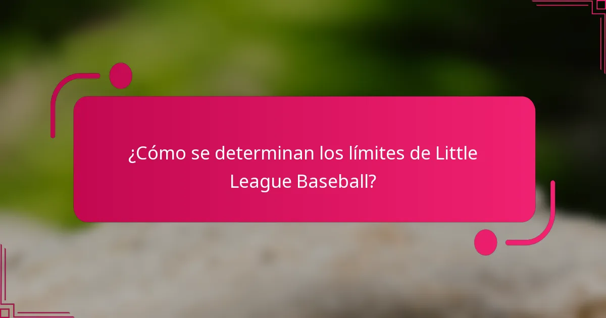 ¿Cómo se determinan los límites de Little League Baseball?