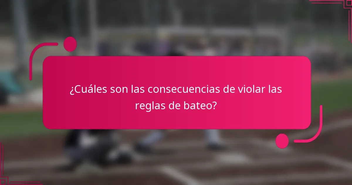 ¿Cuáles son las consecuencias de violar las reglas de bateo?