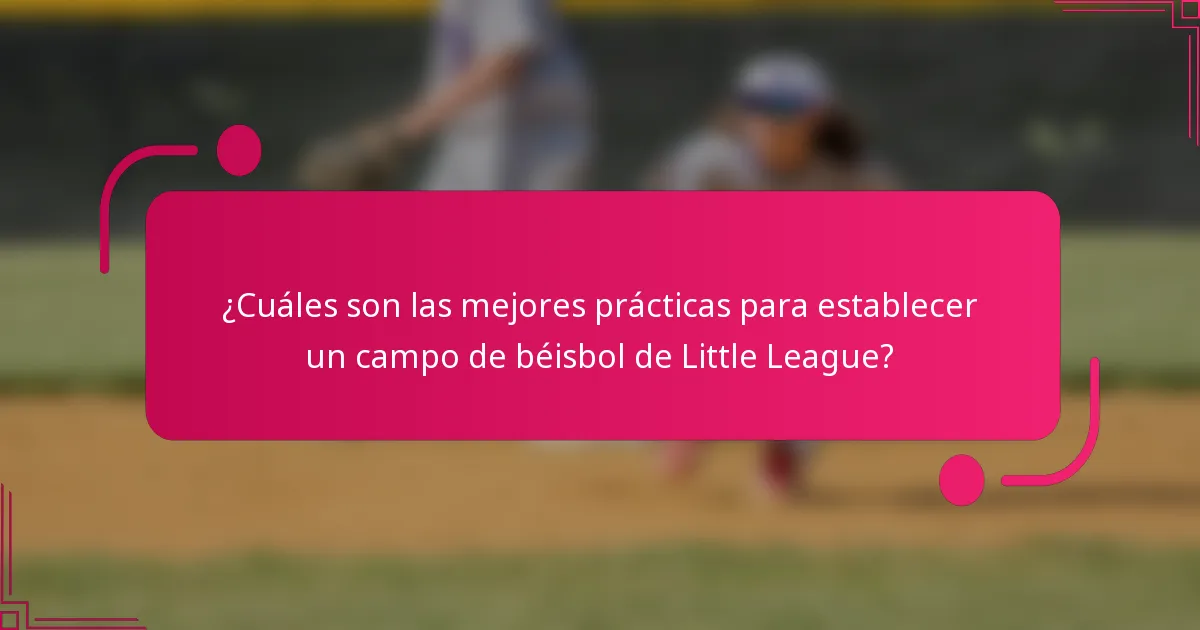 ¿Cuáles son las mejores prácticas para establecer un campo de béisbol de Little League?