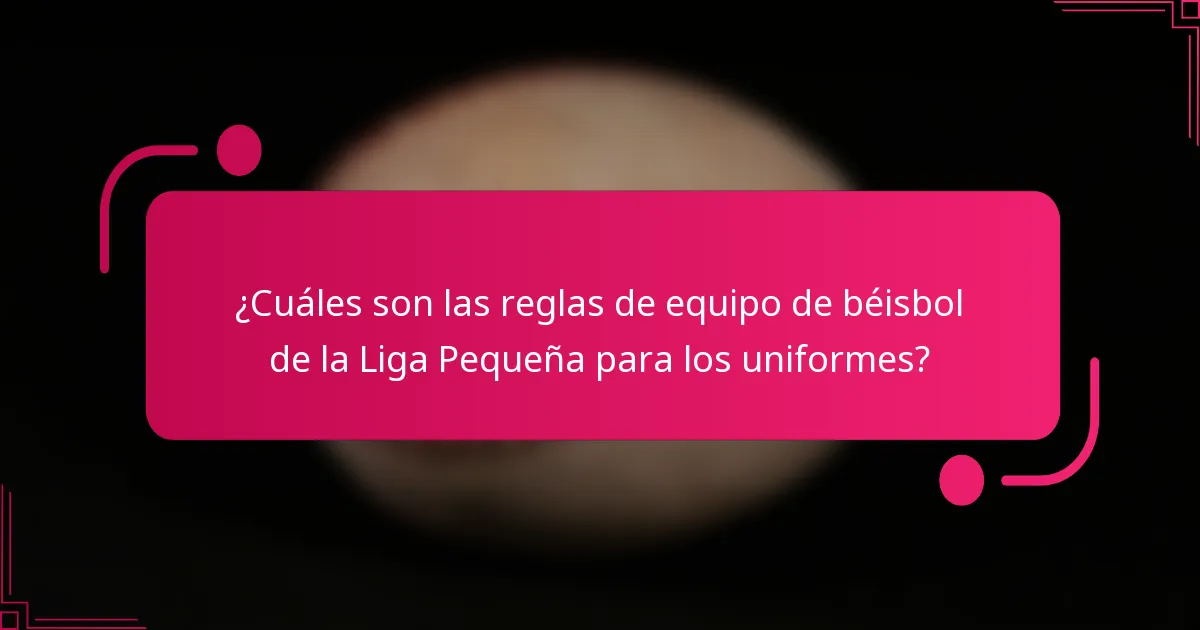 ¿Cuáles son las reglas de equipo de béisbol de la Liga Pequeña para los uniformes?
