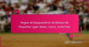Reglas de Equipamiento de Béisbol de Pequeñas Ligas: Bates, Casco, Uniformes