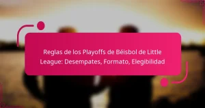 Reglas de los Playoffs de Béisbol de Little League: Desempates, Formato, Elegibilidad
