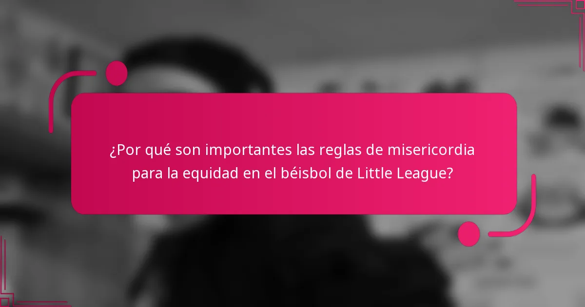 ¿Por qué son importantes las reglas de misericordia para la equidad en el béisbol de Little League?
