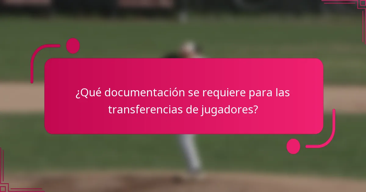 ¿Qué documentación se requiere para las transferencias de jugadores?