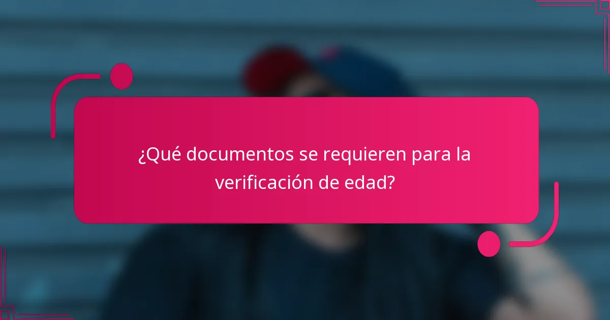 ¿Qué documentos se requieren para la verificación de edad?