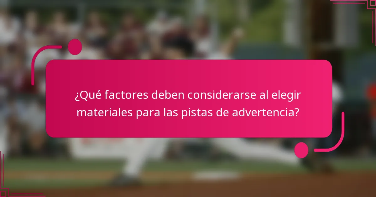 ¿Qué factores deben considerarse al elegir materiales para las pistas de advertencia?