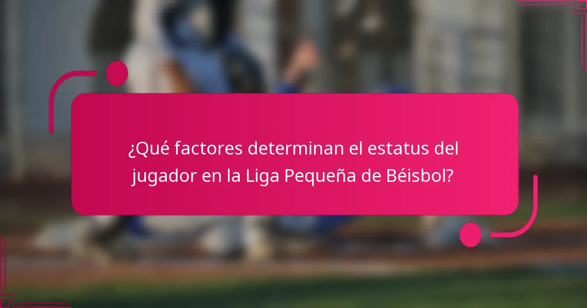 ¿Qué factores determinan el estatus del jugador en la Liga Pequeña de Béisbol?