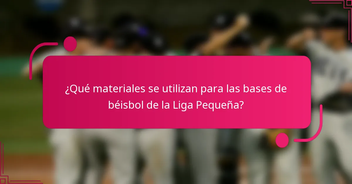 ¿Qué materiales se utilizan para las bases de béisbol de la Liga Pequeña?