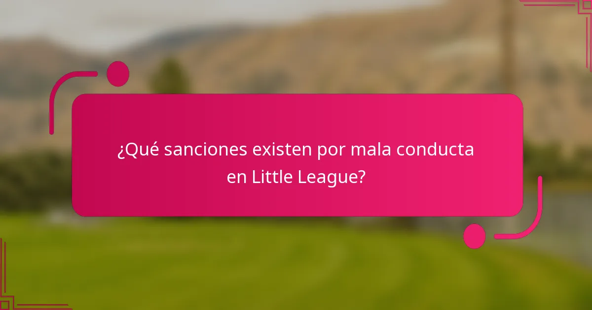 ¿Qué sanciones existen por mala conducta en Little League?